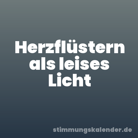 Herzflüstern als leises Licht