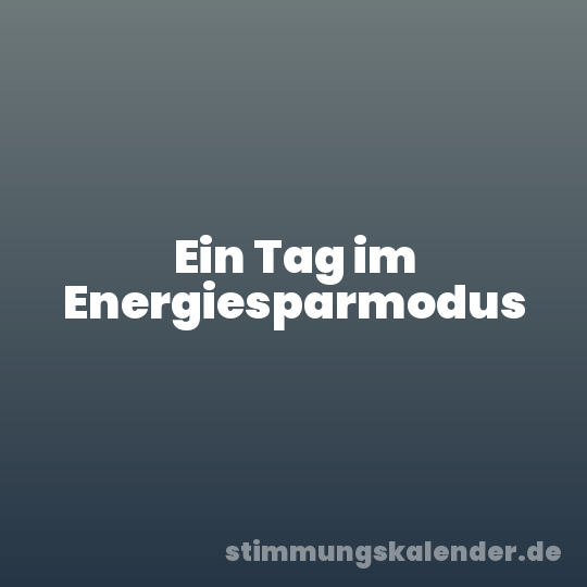 Ein Tag im Energiesparmodus