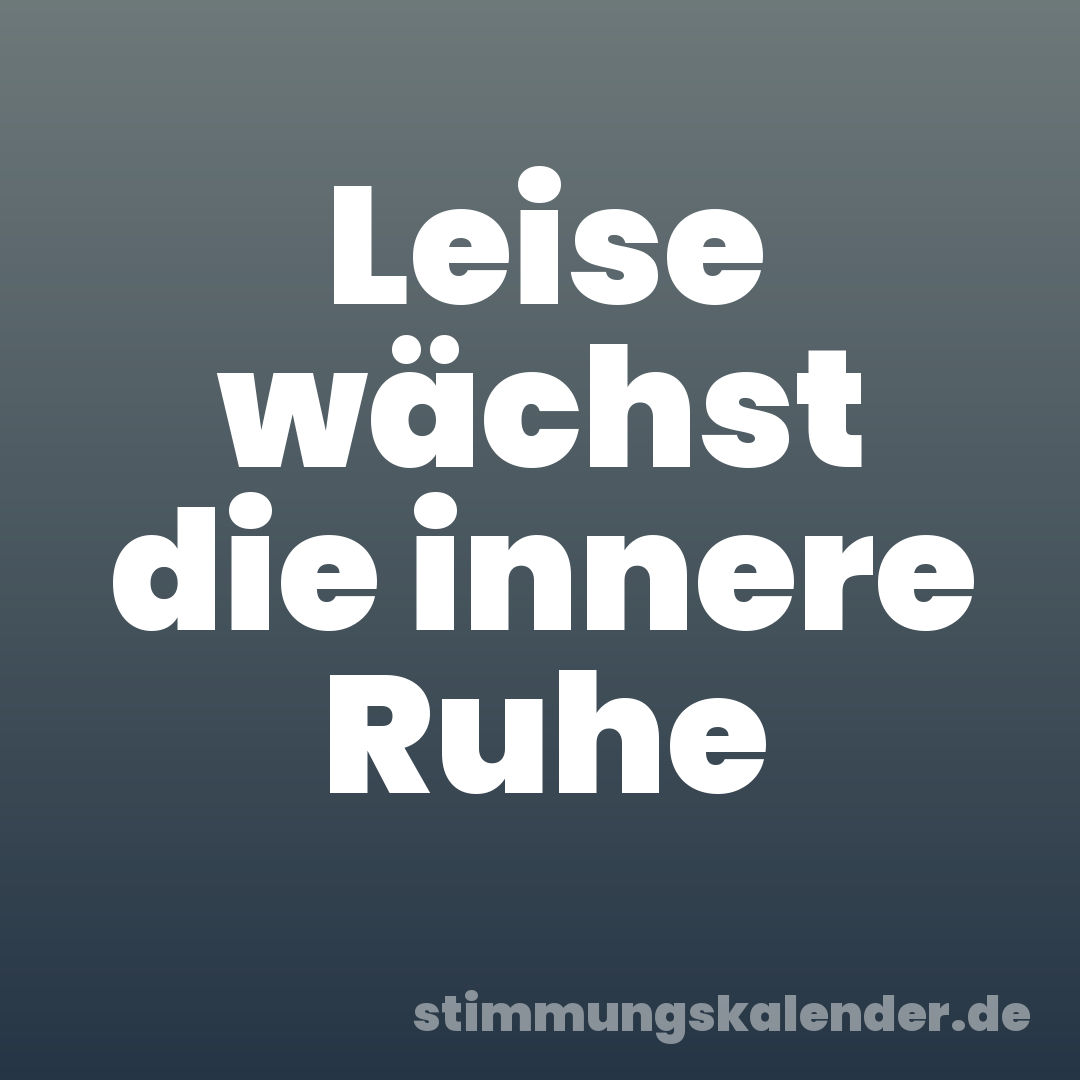 Leise wächst die innere Ruhe