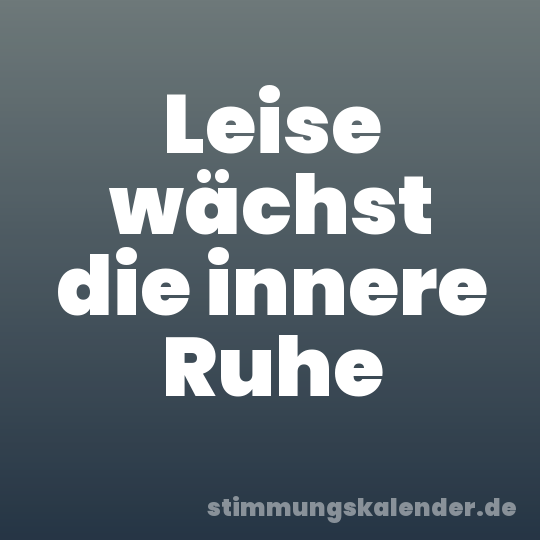 Leise wächst die innere Ruhe