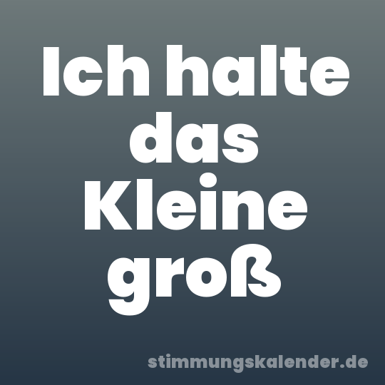 Ich halte das Kleine groß