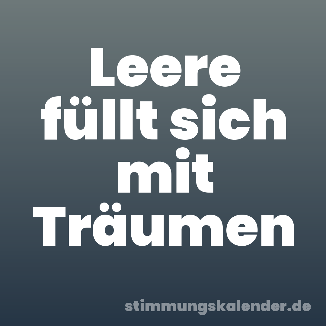 Leere füllt sich mit Träumen