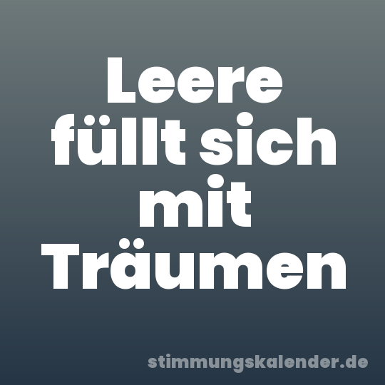 Leere füllt sich mit Träumen
