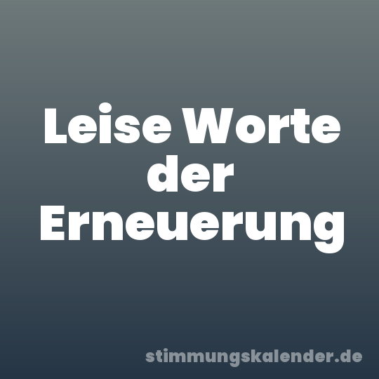 Leise Worte der Erneuerung