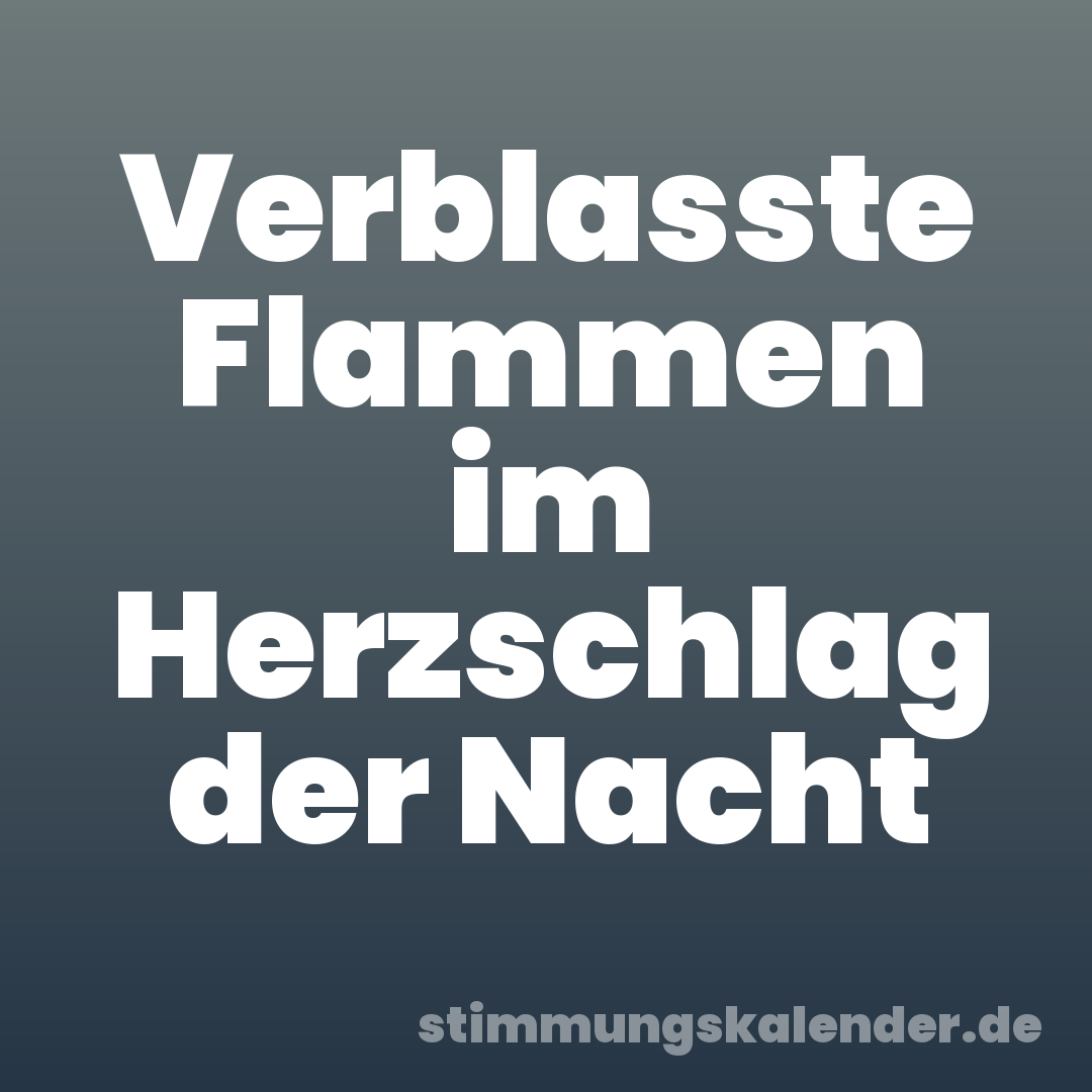 Verblasste Flammen im Herzschlag der Nacht