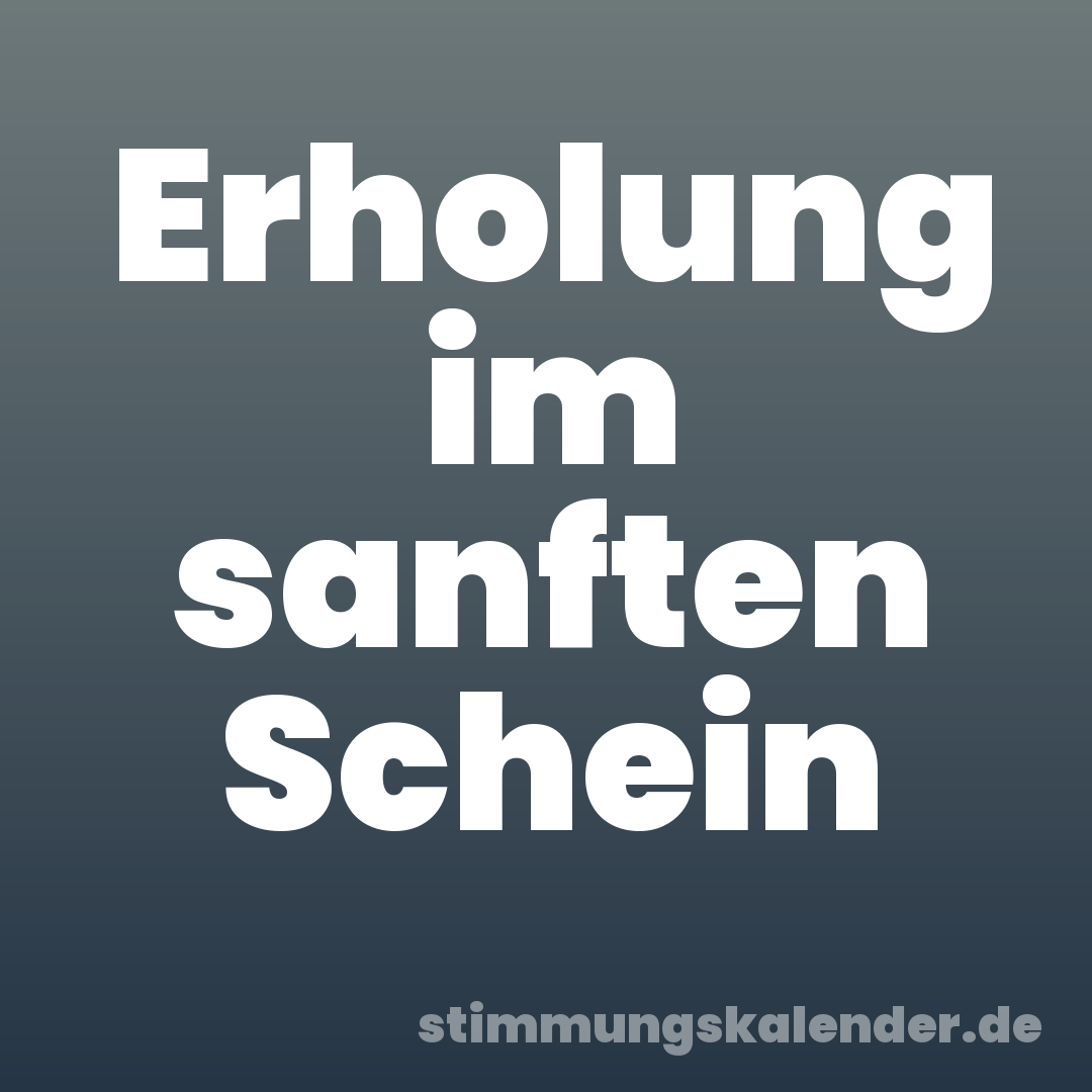 Erholung im sanften Schein