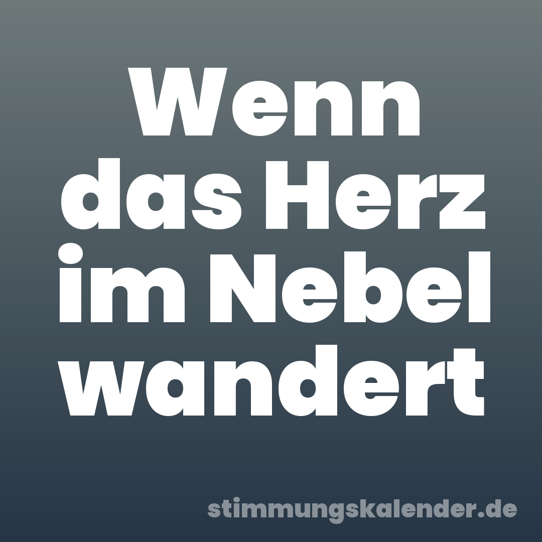 Wenn das Herz im Nebel wandert