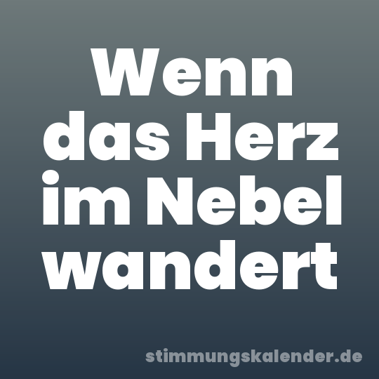 Wenn das Herz im Nebel wandert