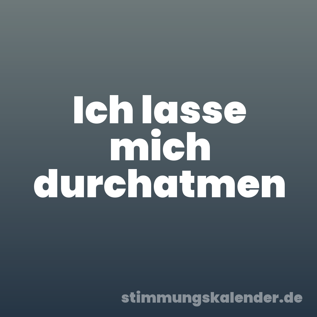 Ich lasse mich durchatmen