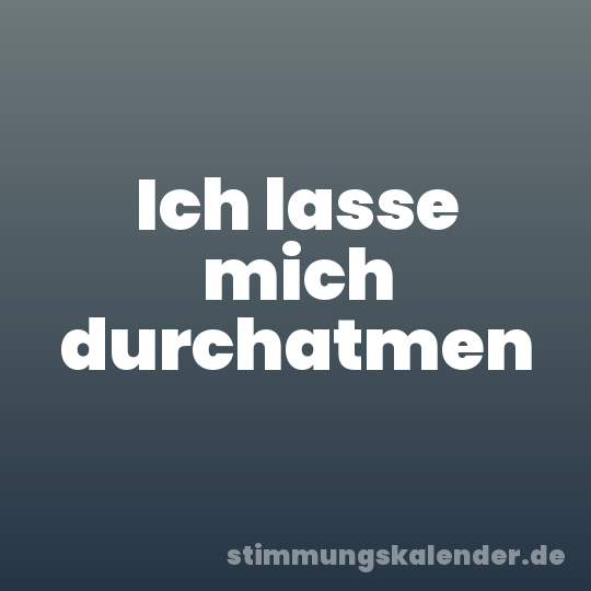 Ich lasse mich durchatmen
