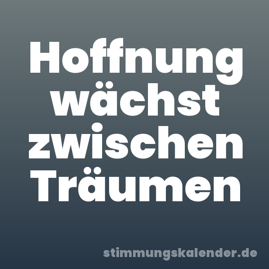 Hoffnung wächst zwischen Träumen