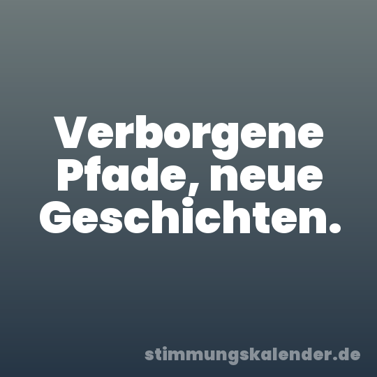 Verborgene Pfade, neue Geschichten.