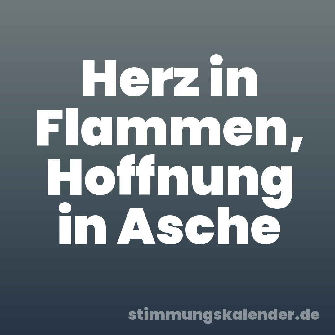 Herz in Flammen, Hoffnung in Asche