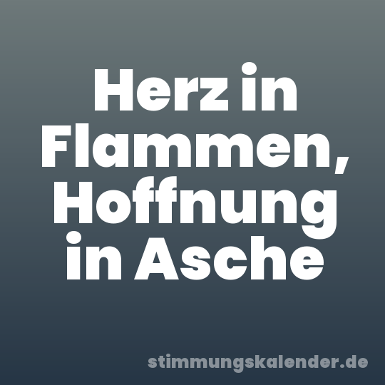 Herz in Flammen, Hoffnung in Asche