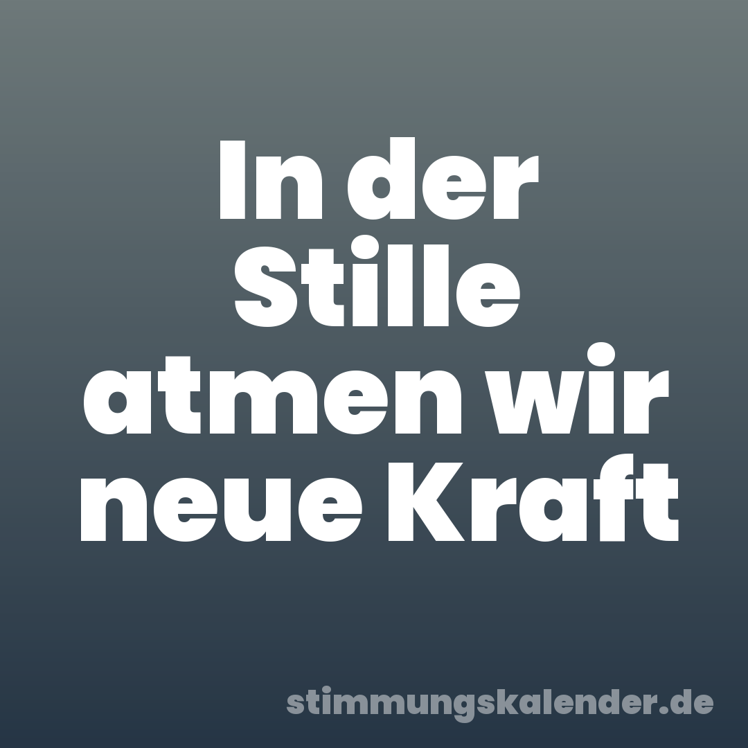 In der Stille atmen wir neue Kraft