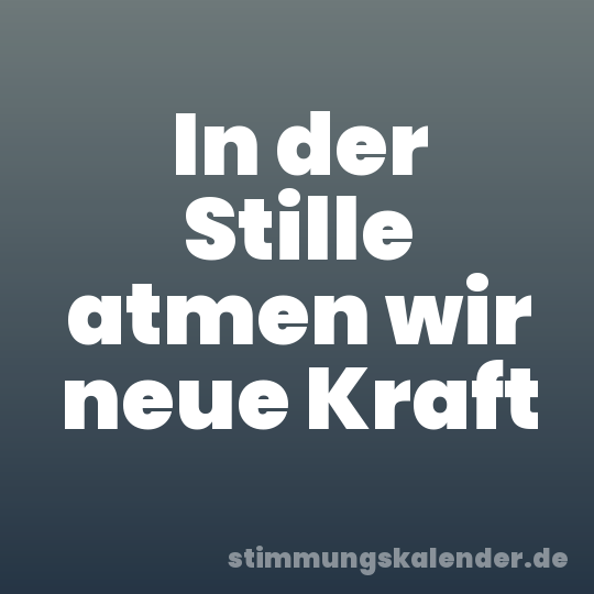 In der Stille atmen wir neue Kraft