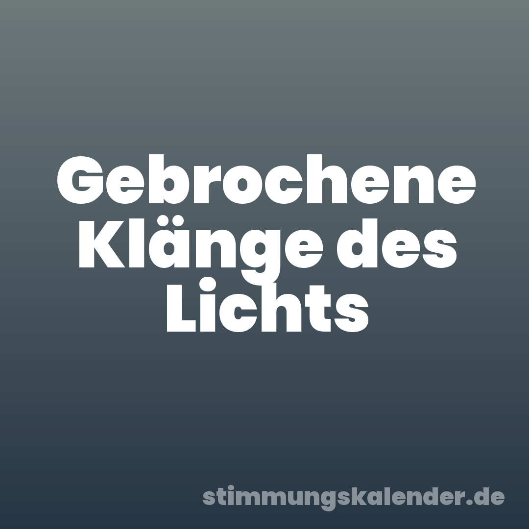 Gebrochene Klänge des Lichts