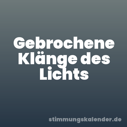 Gebrochene Klänge des Lichts