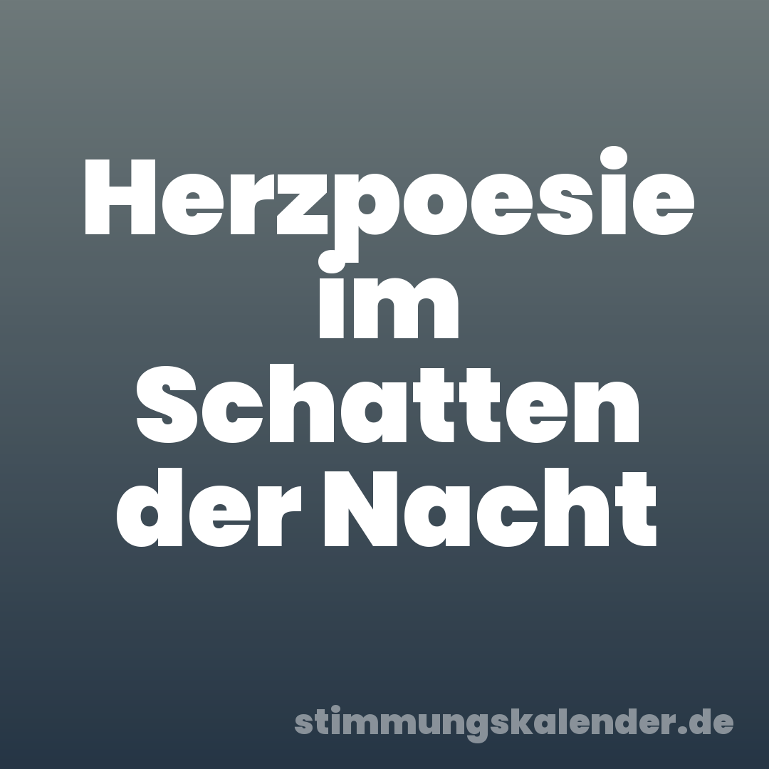 Herzpoesie im Schatten der Nacht