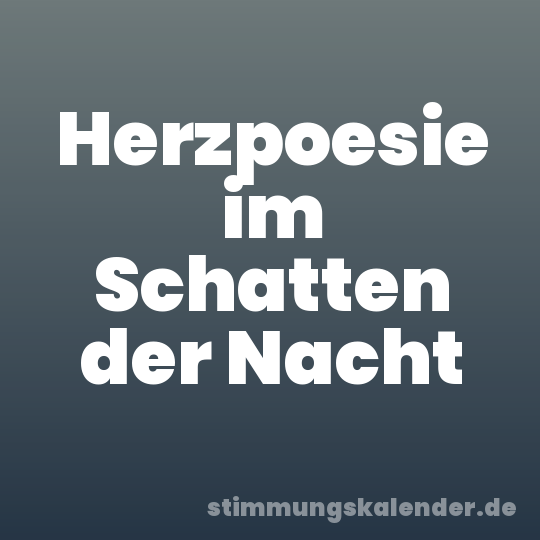 Herzpoesie im Schatten der Nacht