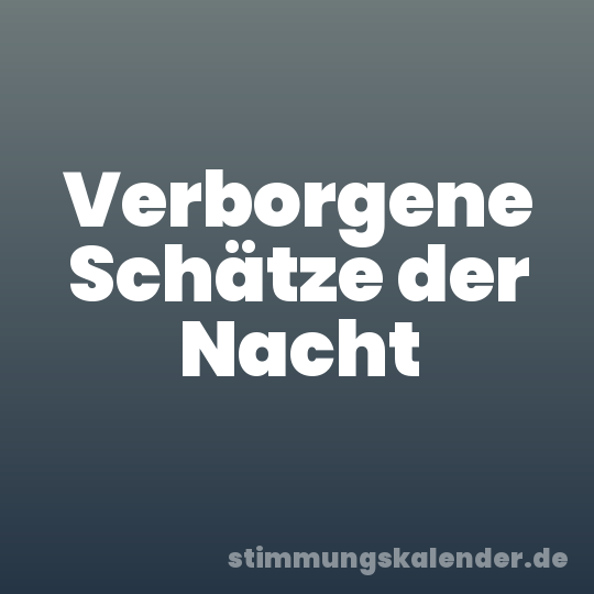 Verborgene Schätze der Nacht