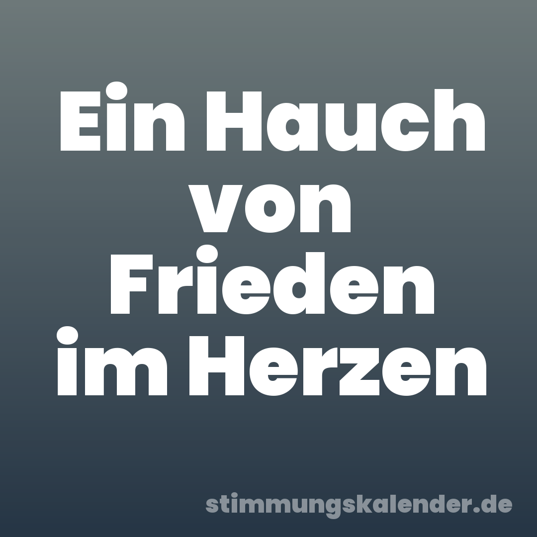 Ein Hauch von Frieden im Herzen
