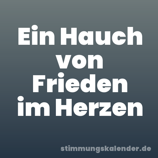 Ein Hauch von Frieden im Herzen
