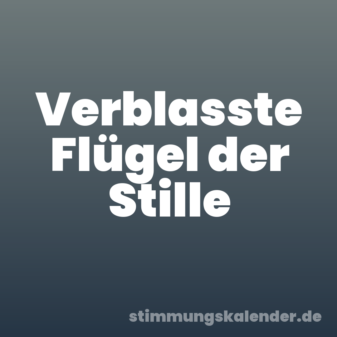 Verblasste Flügel der Stille