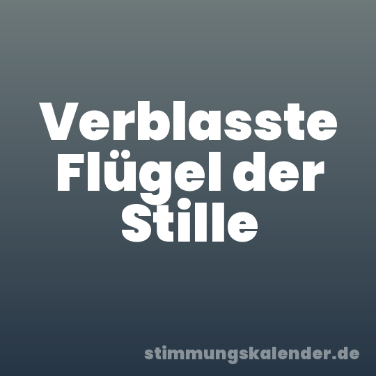 Verblasste Flügel der Stille