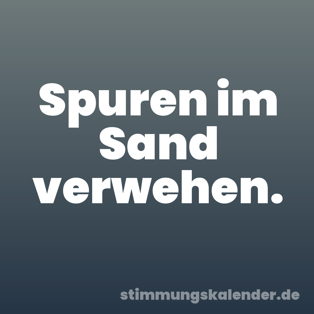 Spuren im Sand verwehen.