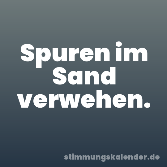 Spuren im Sand verwehen.