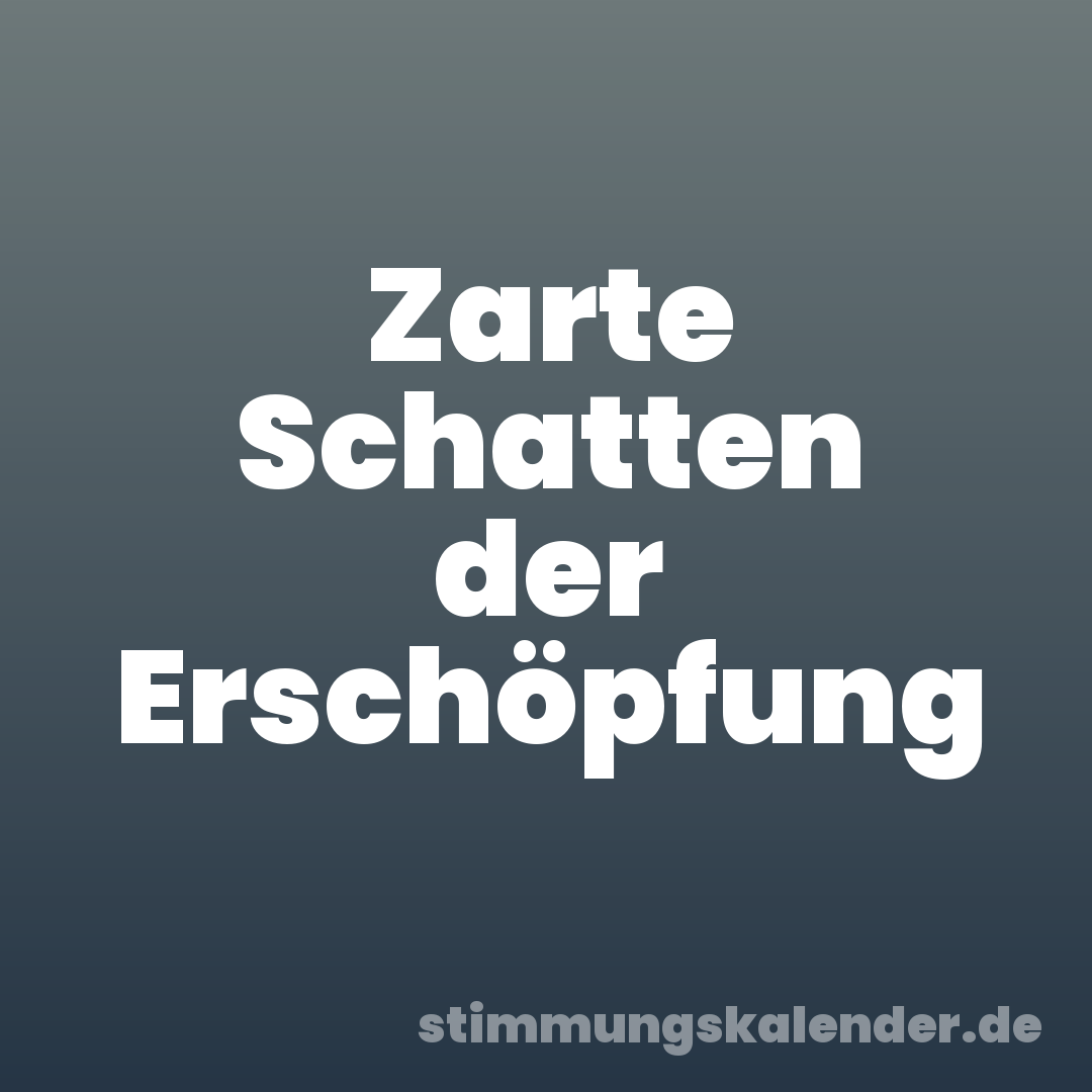 Zarte Schatten der Erschöpfung