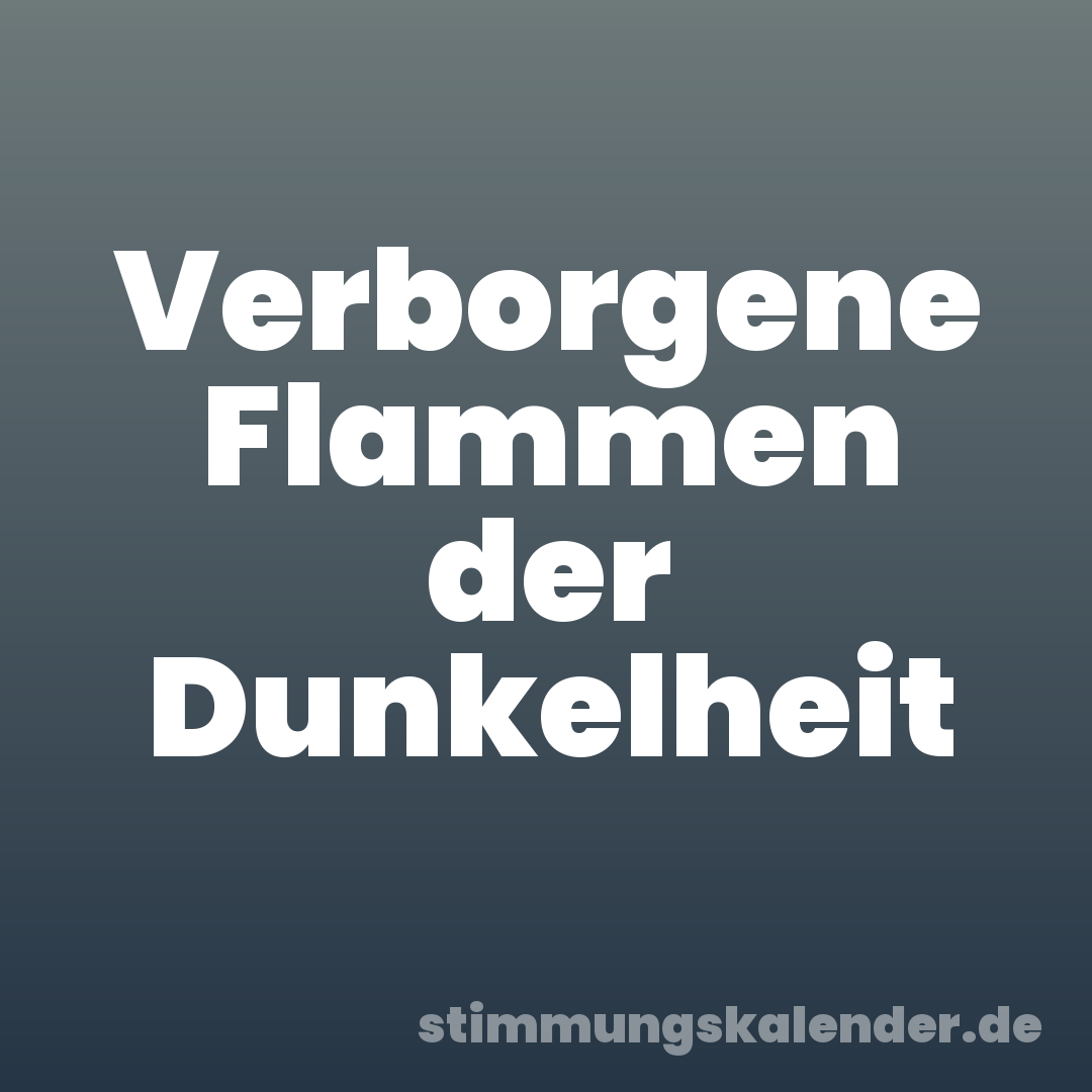 Verborgene Flammen der Dunkelheit