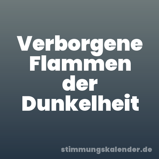 Verborgene Flammen der Dunkelheit
