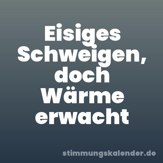 Eisiges Schweigen, doch Wärme erwacht