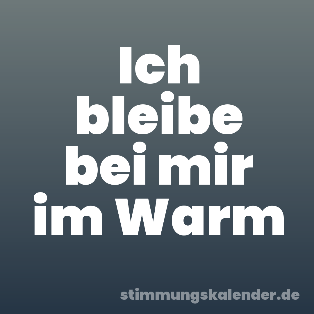 Ich bleibe bei mir im Warm