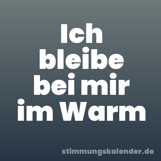 Ich bleibe bei mir im Warm