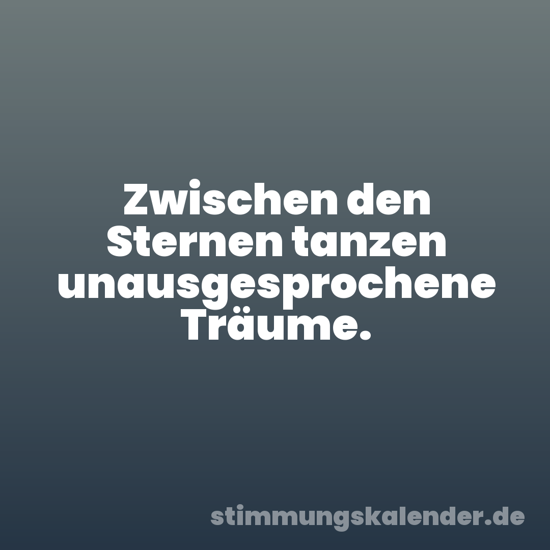 Zwischen den Sternen tanzen unausgesprochene Träume.