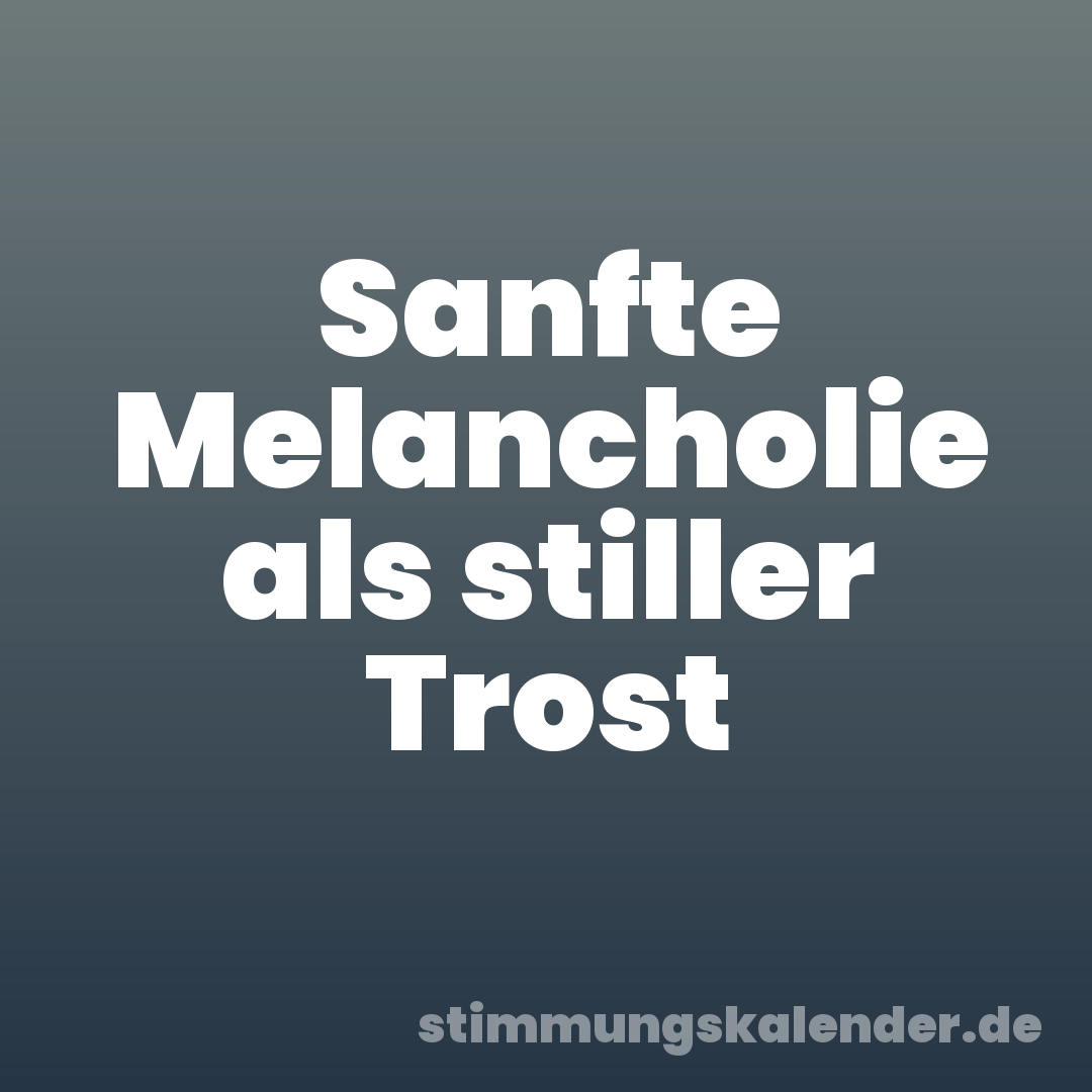 Sanfte Melancholie als stiller Trost