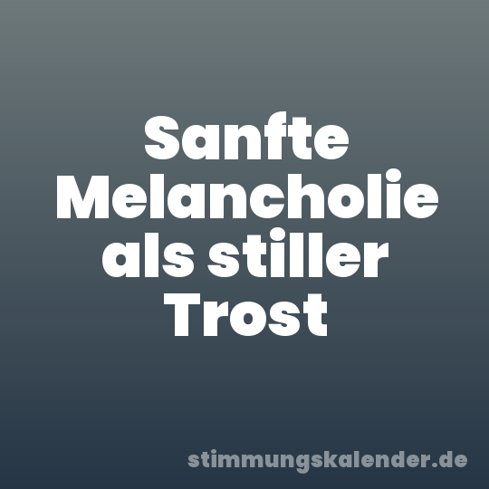 Sanfte Melancholie als stiller Trost