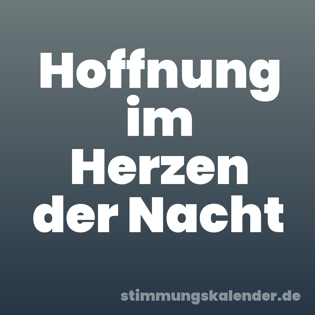 Hoffnung im Herzen der Nacht