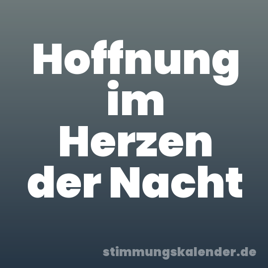 Hoffnung im Herzen der Nacht
