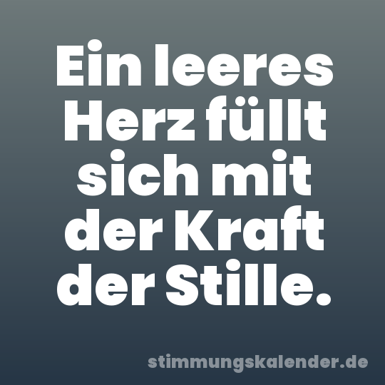 Ein leeres Herz füllt sich mit der Kraft der Stille.