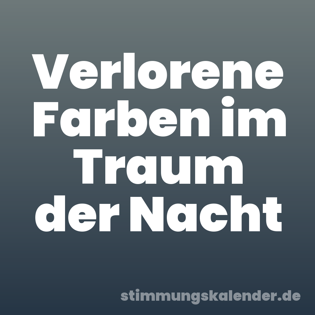 Verlorene Farben im Traum der Nacht