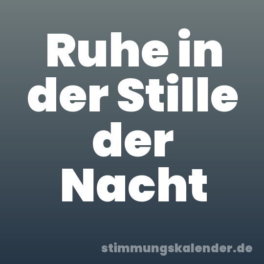 Ruhe in der Stille der Nacht