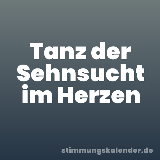 Tanz der Sehnsucht im Herzen