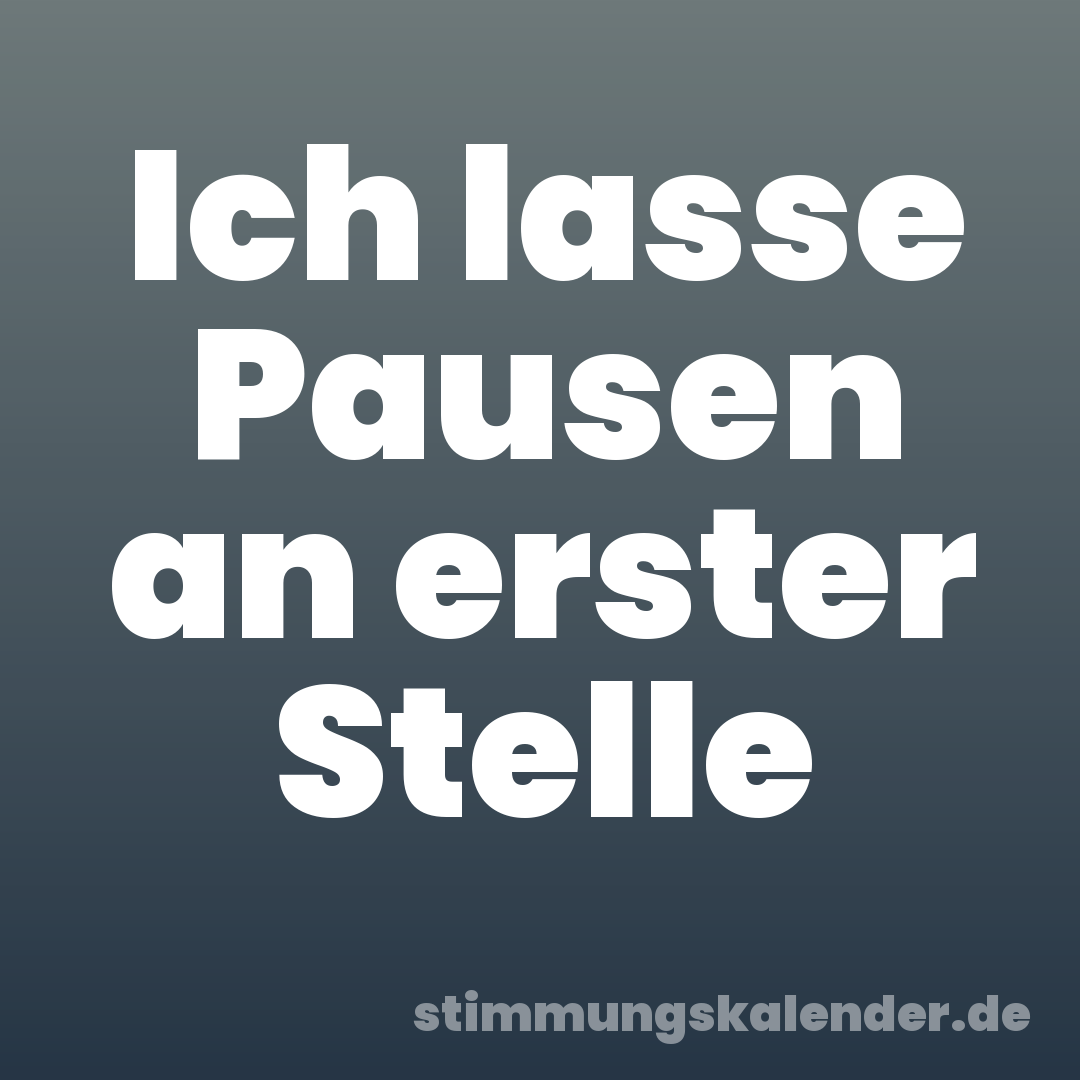 Ich lasse Pausen an erster Stelle