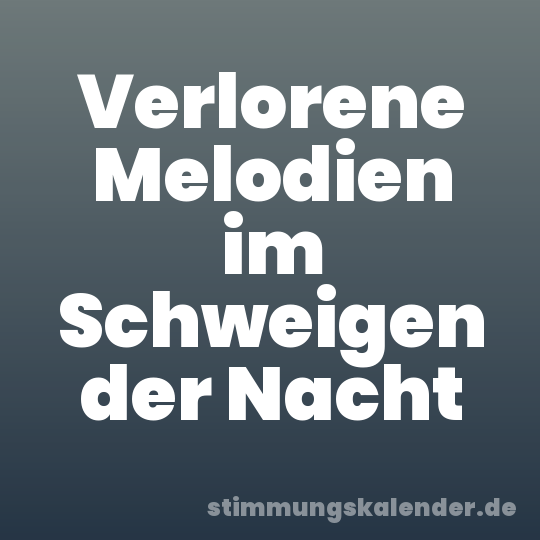Verlorene Melodien im Schweigen der Nacht