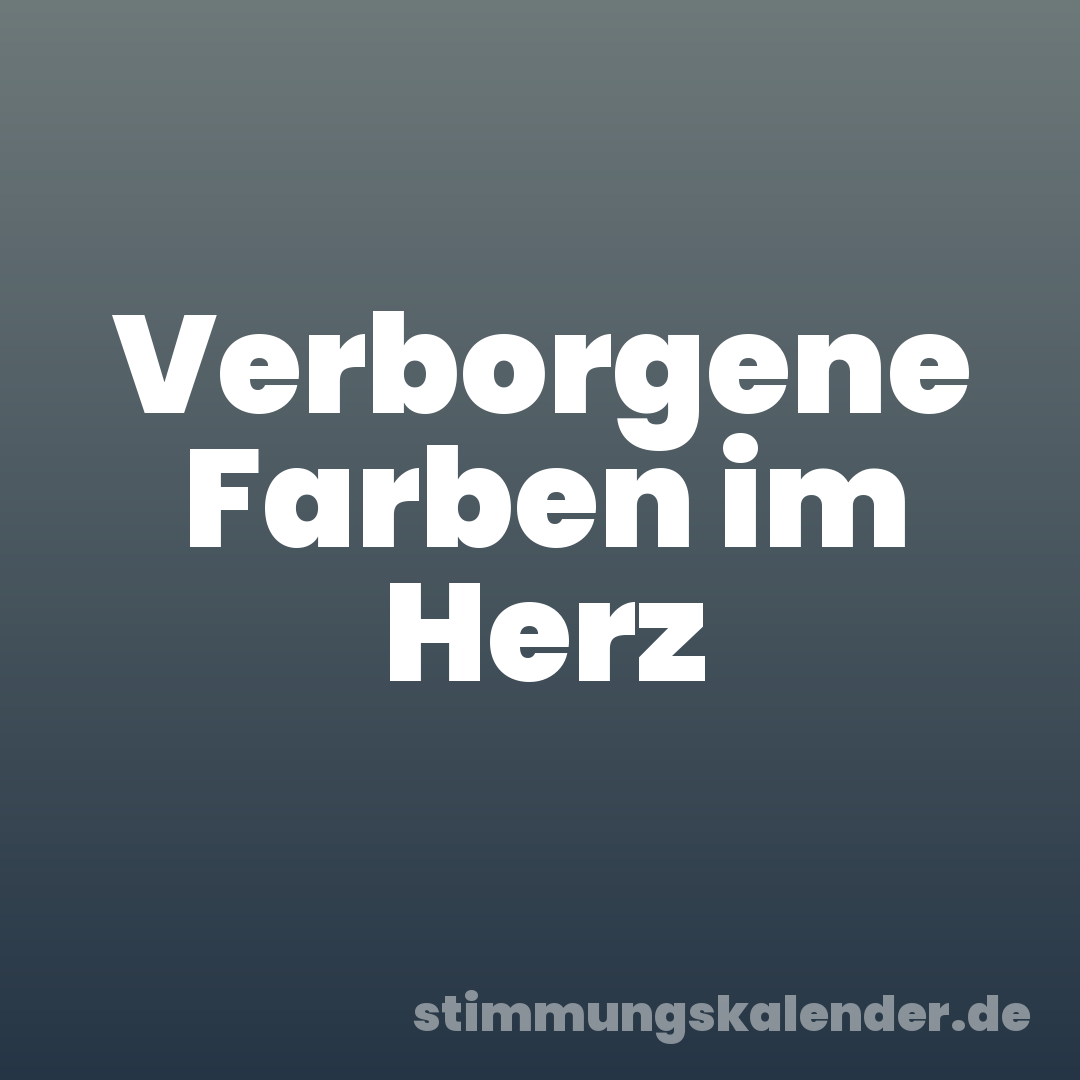 Verborgene Farben im Herz