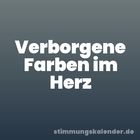 Verborgene Farben im Herz
